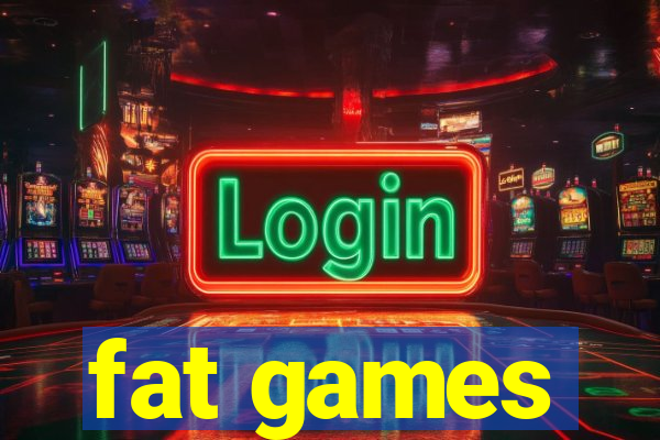 fat games